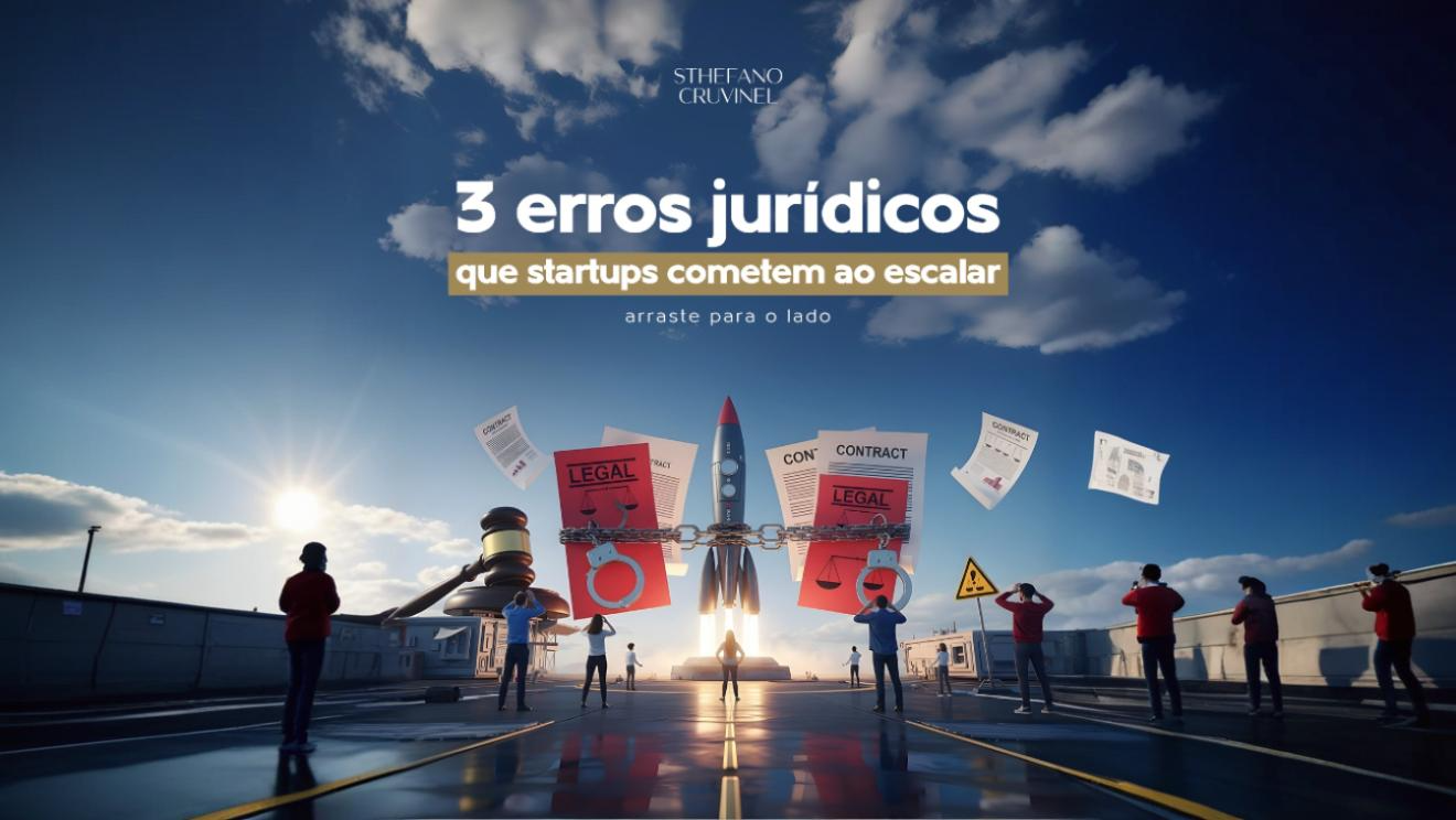 3 Erros Jurídicos Comuns ao Escalar uma Startup: Como Evitar os Riscos