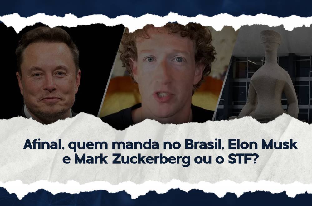 Afinal, quem manda no Brasil, Elon Musk e Mark Zuckerberg ou o STF?