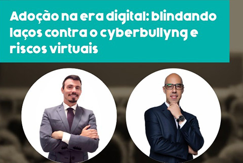 Palestra - Adoção na era digital: blindando laços contra o cyberbullyng e riscos virtuais